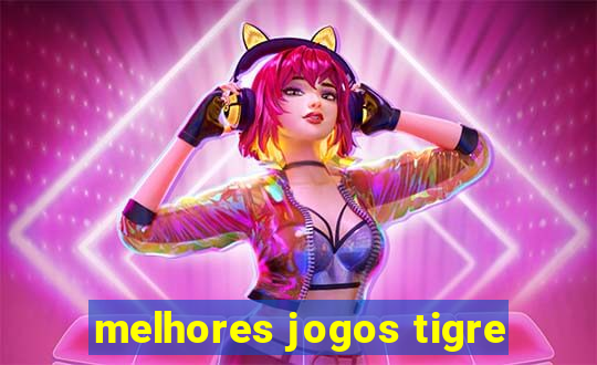 melhores jogos tigre